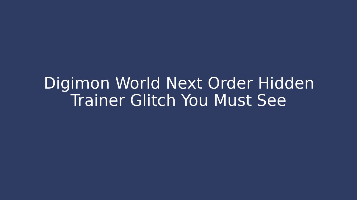 Digimon World Next Order Hidden Trainer Glitch You Must See