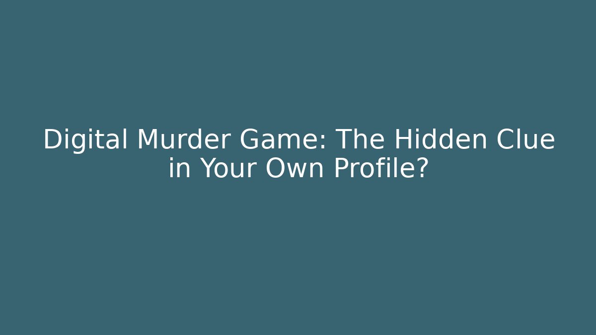 Digital Murder Game: The Hidden Clue in Your Own Profile? - Método de Aprovação