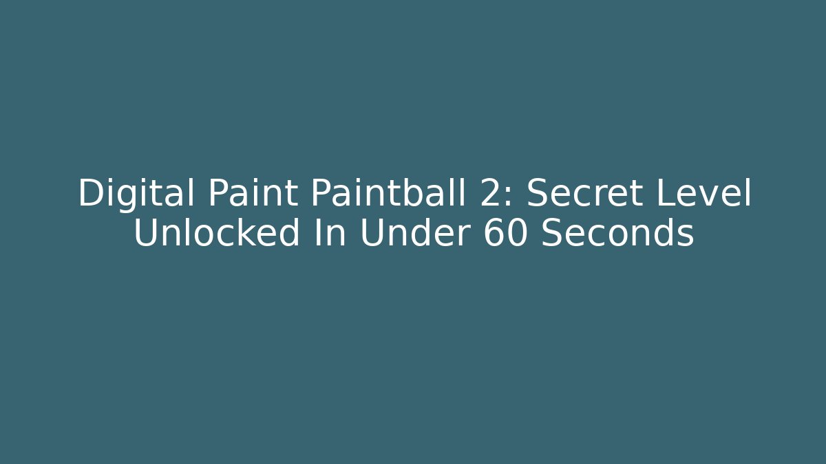 Digital Paint Paintball 2: Secret Level Unlocked In Under 60 Seconds