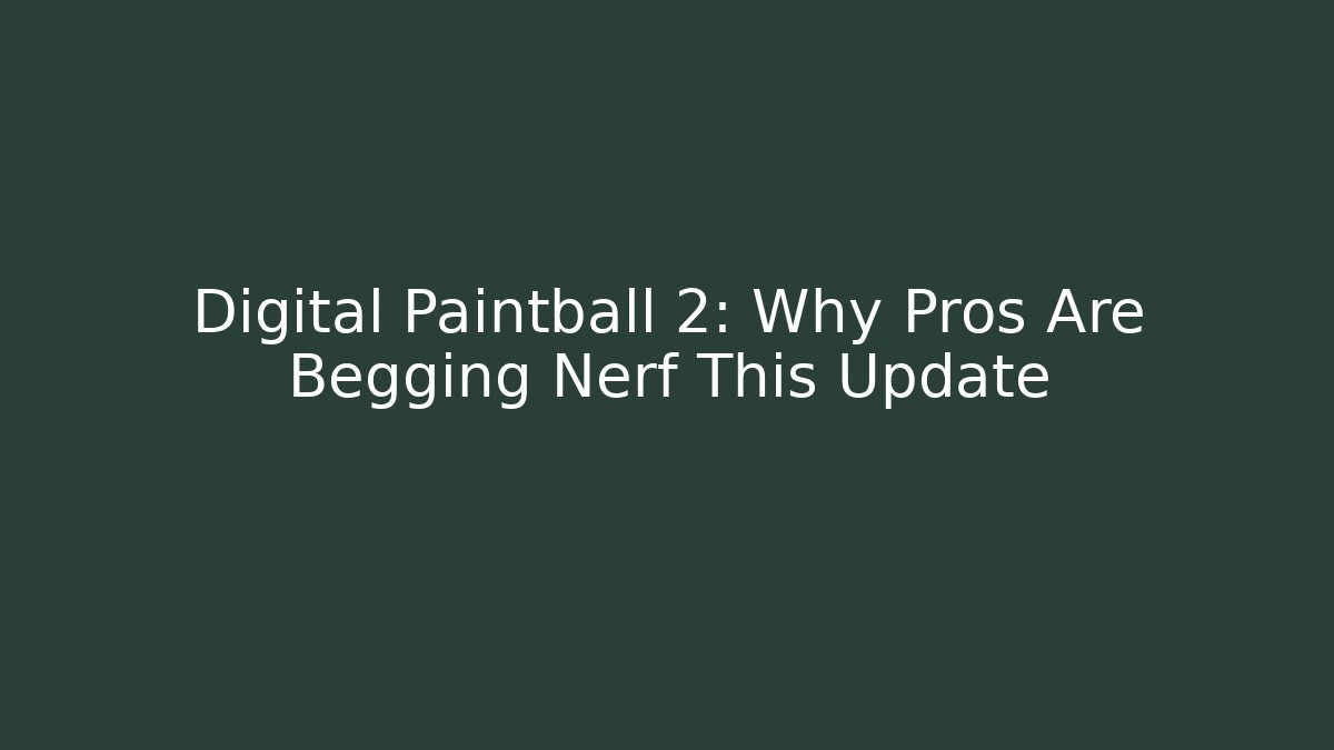 Digital Paintball 2: Why Pros Are Begging Nerf This Update