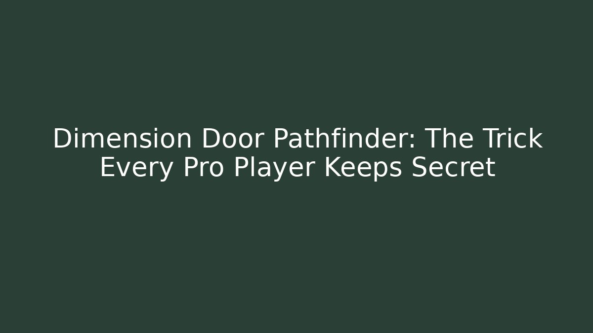 Dimension Door Pathfinder: The Trick Every Pro Player Keeps Secret
