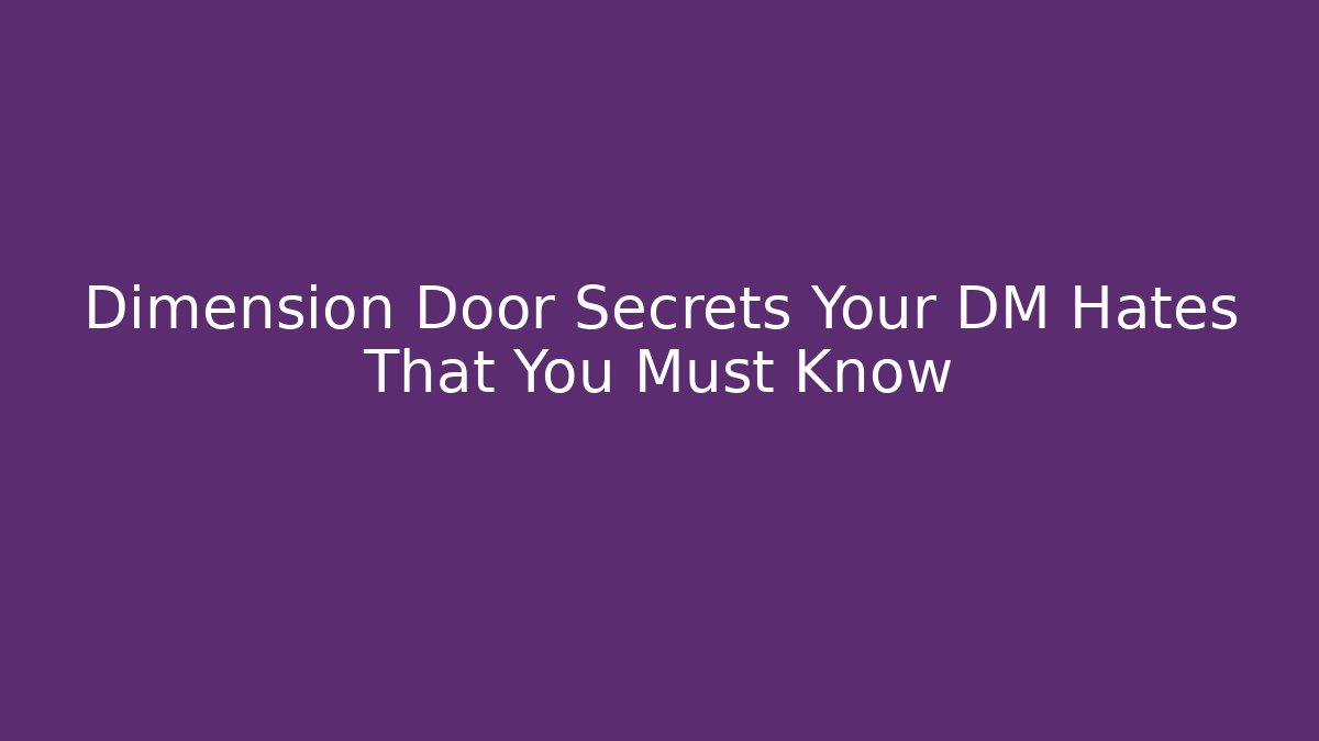 Dimension Door Secrets Your DM Hates That You Must Know