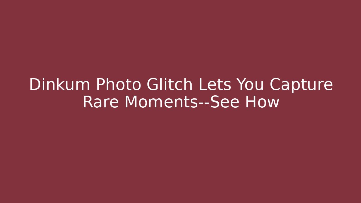Dinkum Photo Glitch Lets You Capture Rare Moments—See How