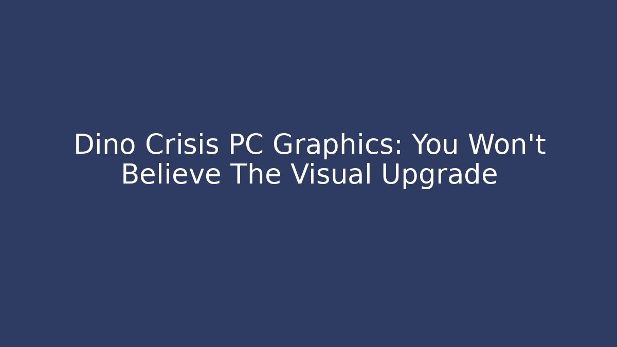 Dino Crisis PC Graphics: You Won’t Believe The Visual Upgrade