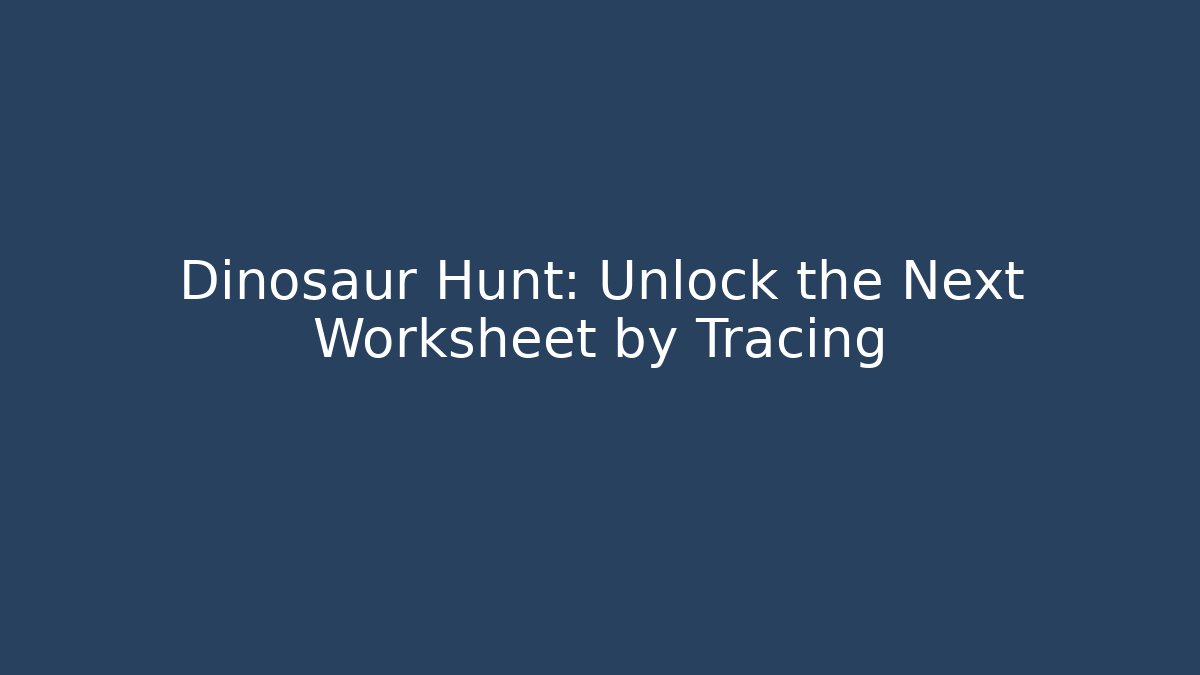 Dinosaur Hunt: Unlock the Next Worksheet by Tracing