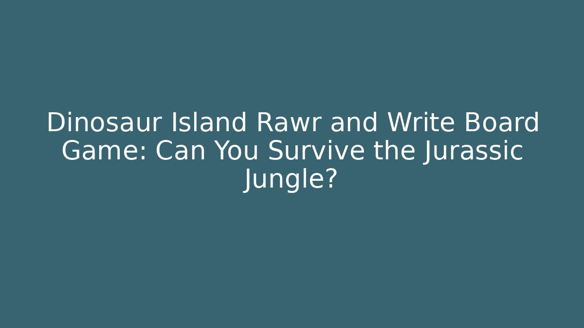 Dinosaur Island Rawr and Write Board Game: Can You Survive the Jurassic Jungle?
