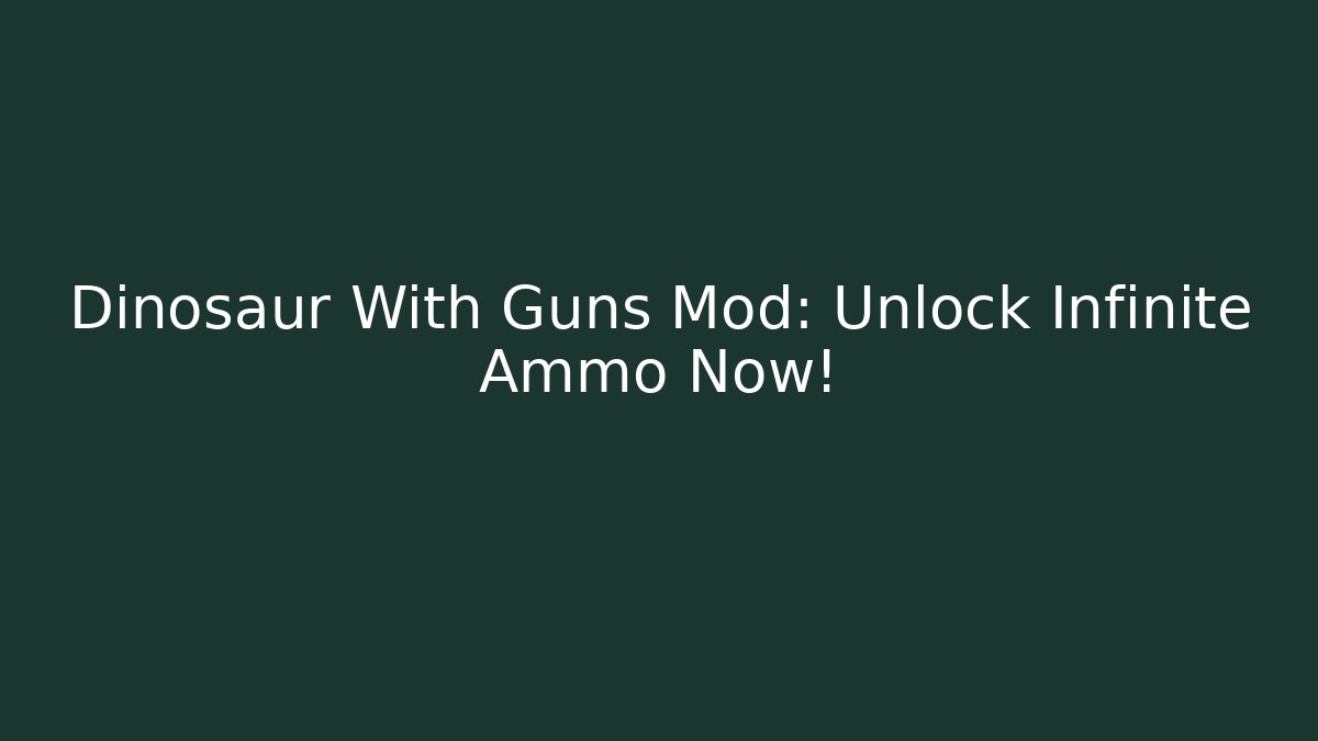 Dinosaur With Guns Mod: Unlock Infinite Ammo Now!