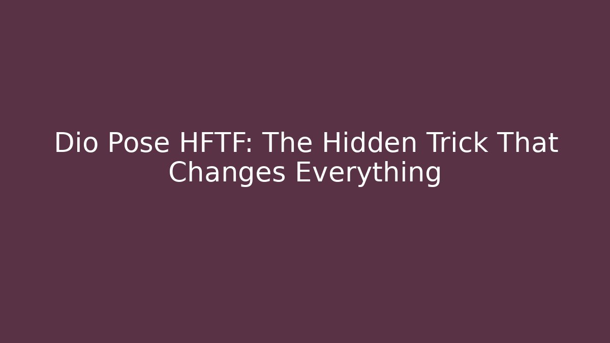 Dio Pose HFTF: The Hidden Trick That Changes Everything