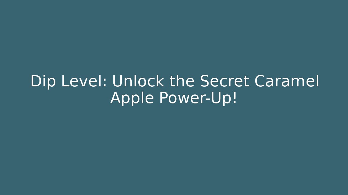 Dip Level: Unlock the Secret Caramel Apple Power-Up!