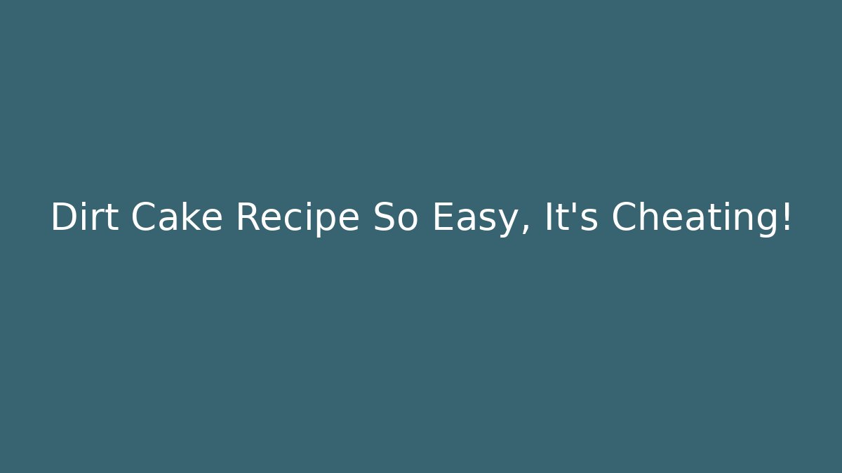 Dirt Cake Recipe So Easy, It's Cheating!