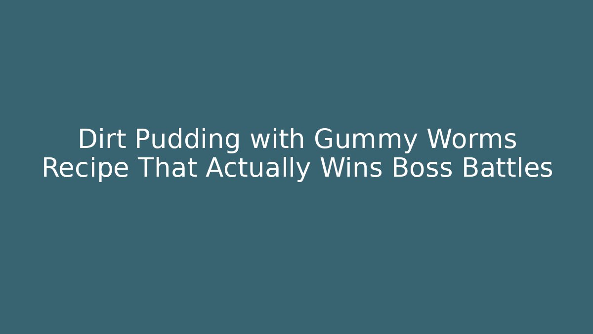Dirt Pudding with Gummy Worms Recipe That Actually Wins Boss Battles - Método de Aprovação