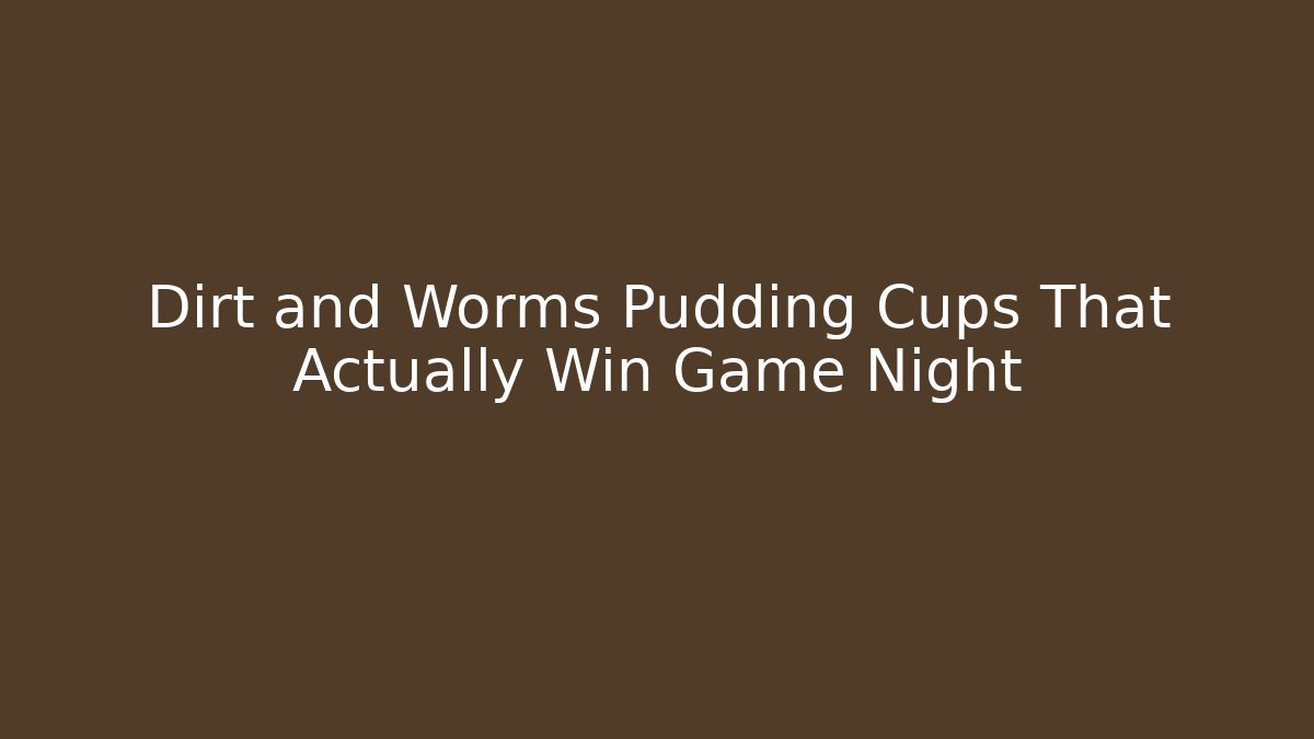 Dirt and Worms Pudding Cups That Actually Win Game Night