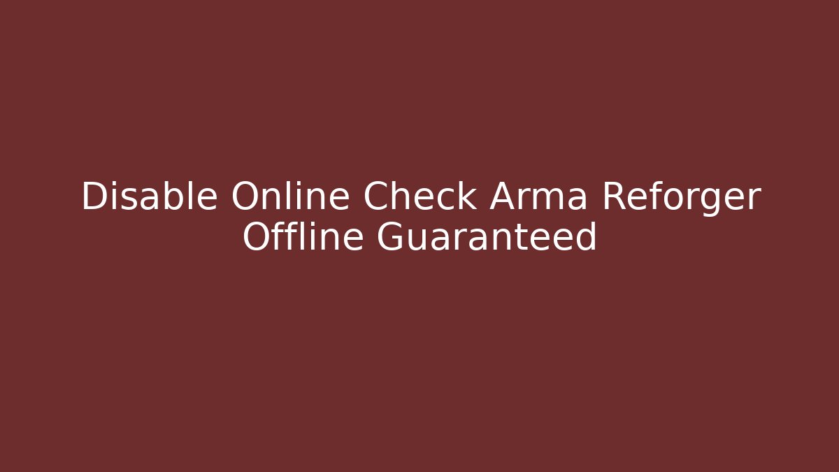 Disable Online Check Arma Reforger Offline Guaranteed