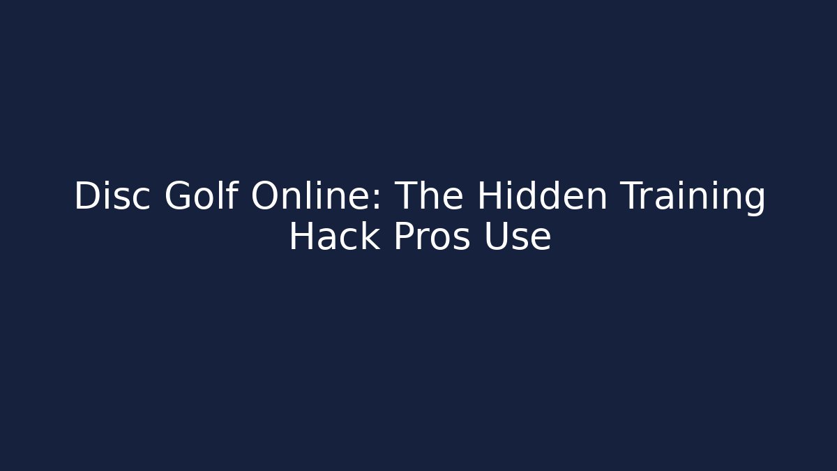 Disc Golf Online: The Hidden Training Hack Pros Use