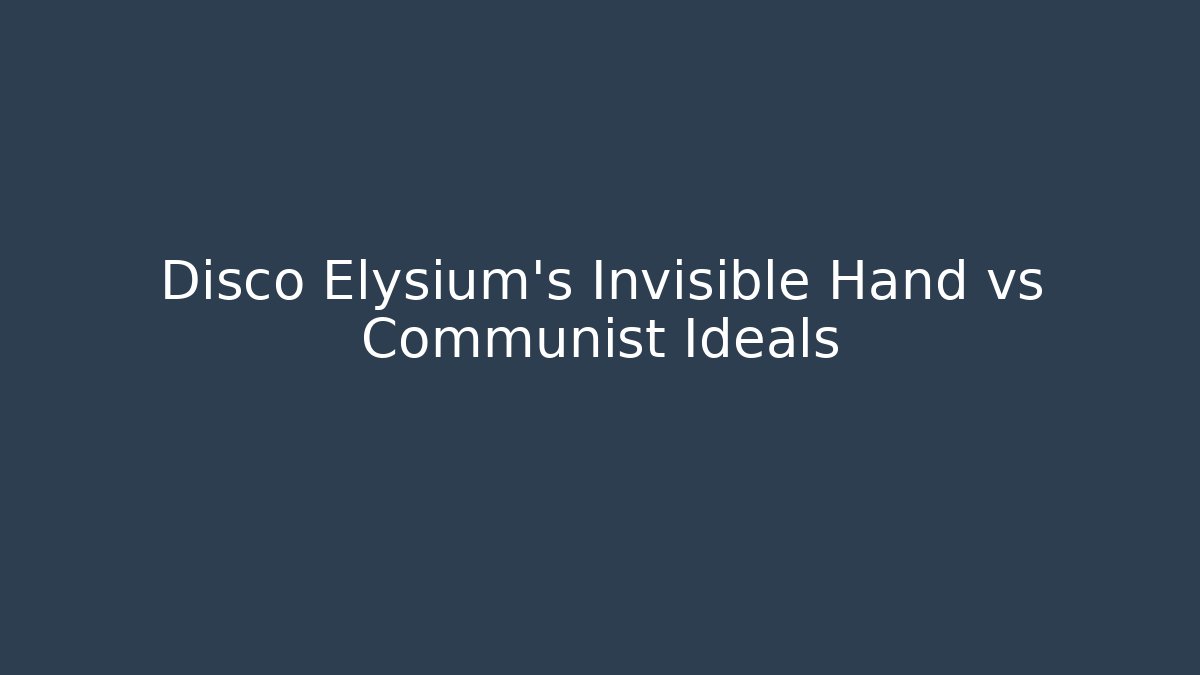 Disco Elysium's Invisible Hand vs Communist Ideals