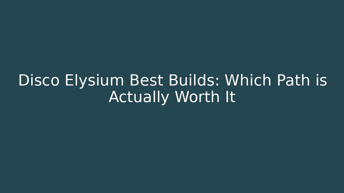 Disco Elysium Best Builds: Which Path is Actually Worth It