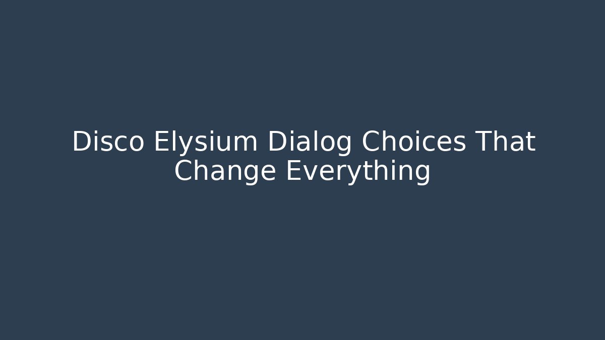 Disco Elysium Dialog Choices That Change Everything