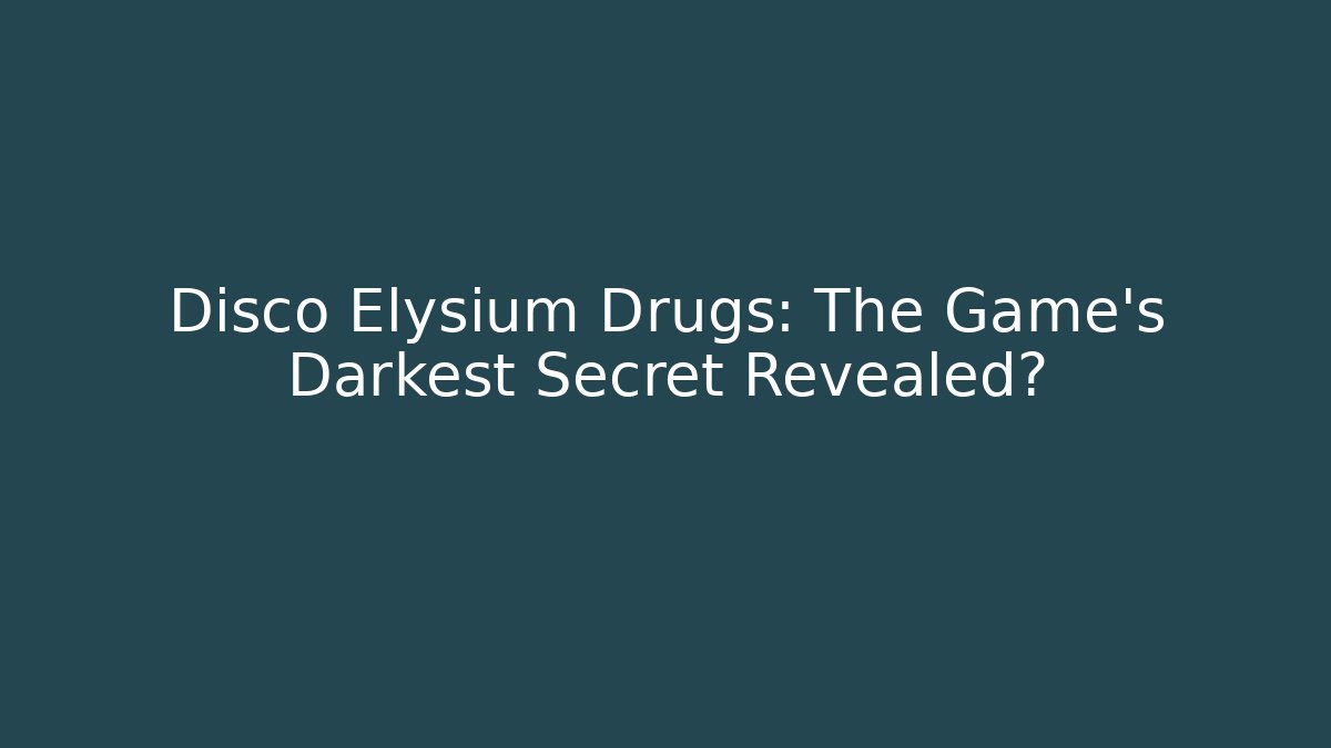 Disco Elysium Drugs: The Game's Darkest Secret Revealed?