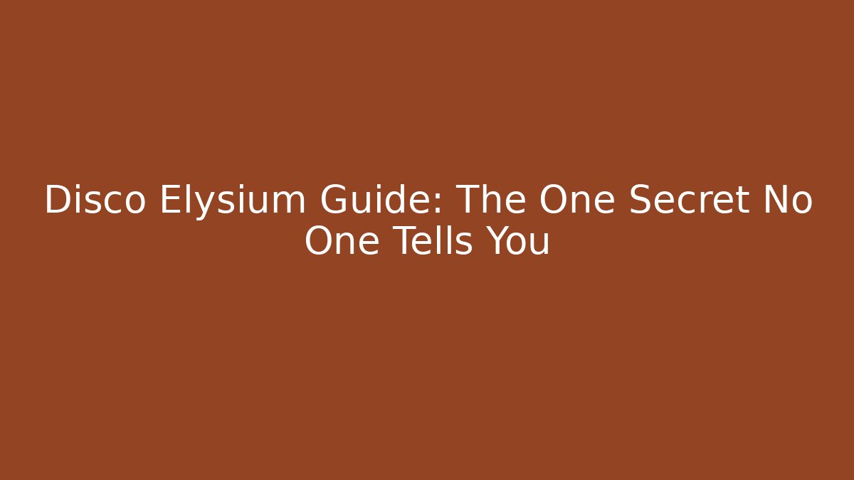 Disco Elysium Guide: The One Secret No One Tells You