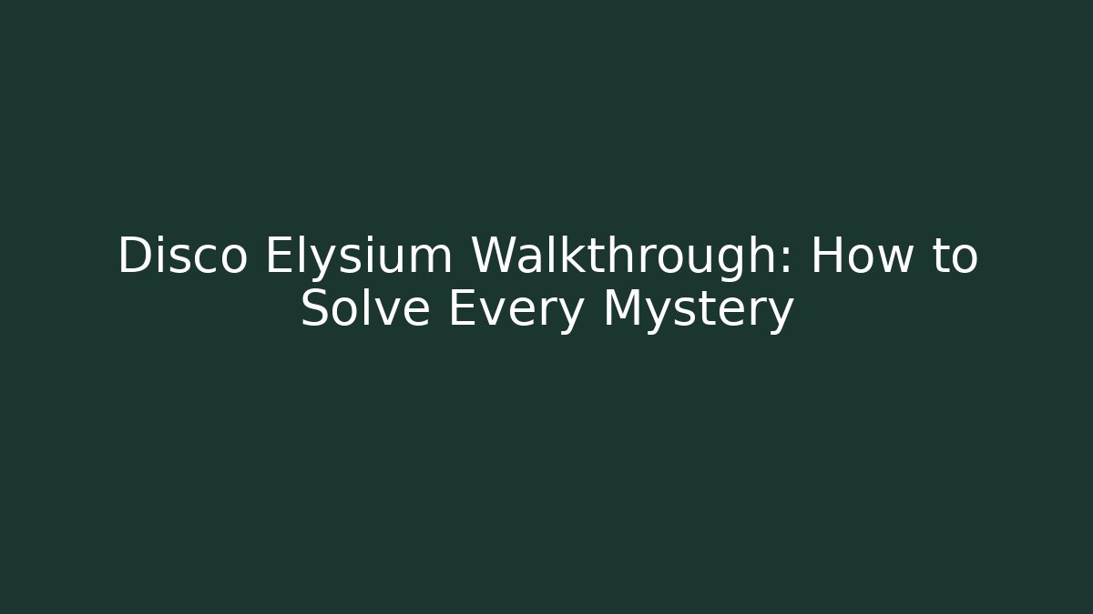 Disco Elysium Walkthrough: How to Solve Every Mystery