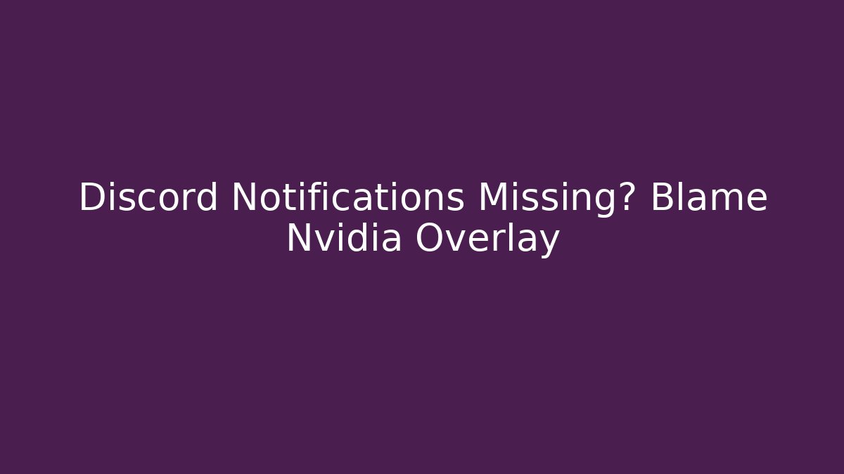 Discord Notifications Missing? Blame Nvidia Overlay
