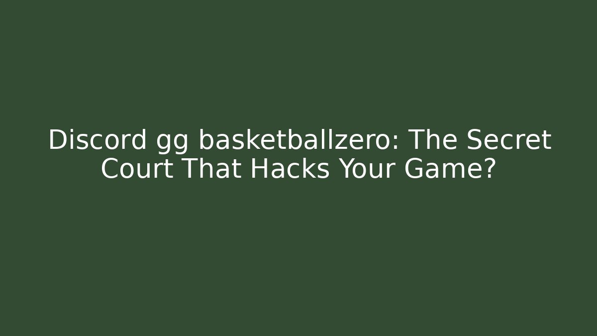 Discord gg basketballzero: The Secret Court That Hacks Your Game?
