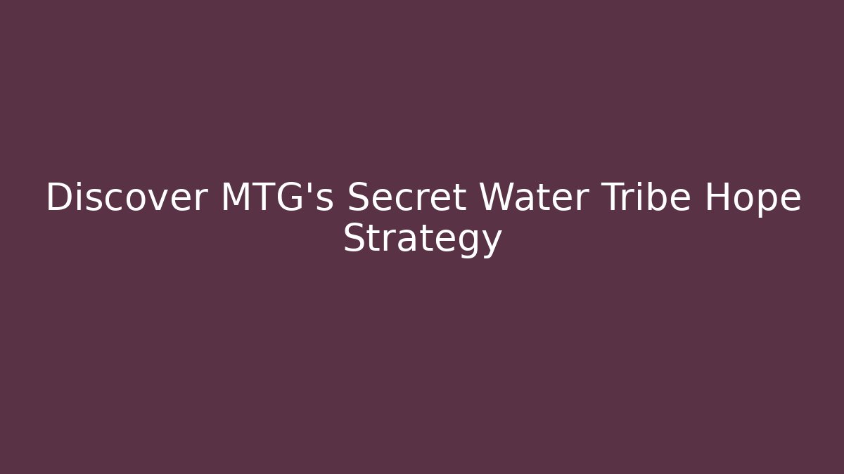 Discover MTG's Secret Water Tribe Hope Strategy