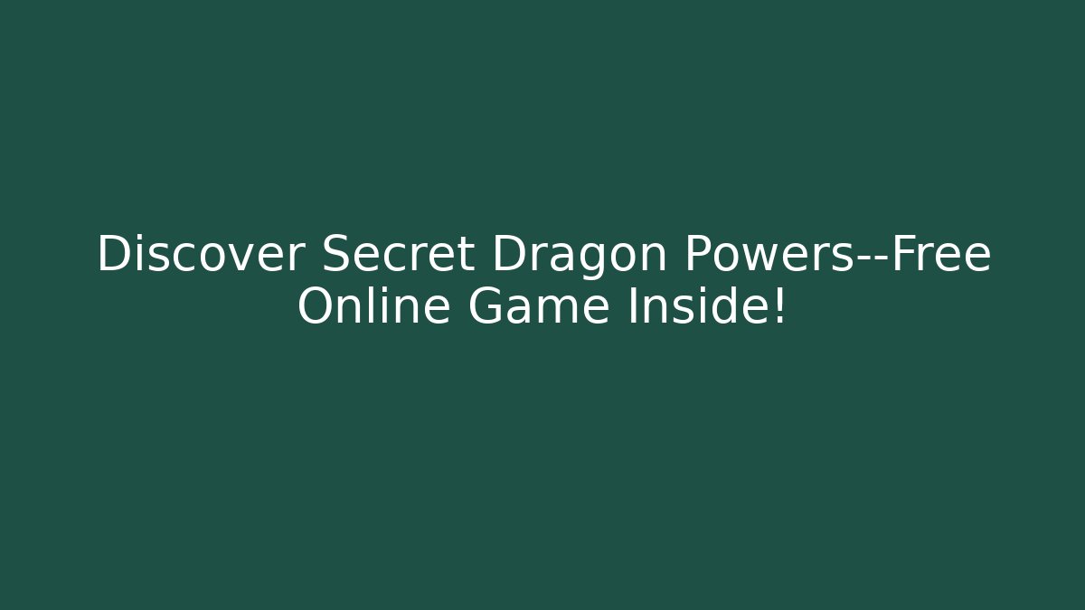 Discover Secret Dragon Powers—Free Online Game Inside! - Método de Aprovação