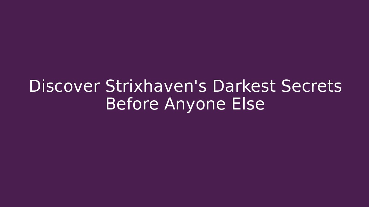 Discover Strixhaven's Darkest Secrets Before Anyone Else