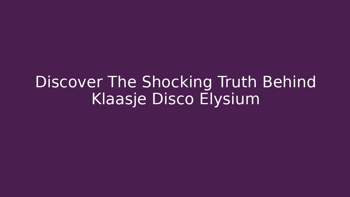 Discover The Shocking Truth Behind Klaasje Disco Elysium - Método de Aprovação