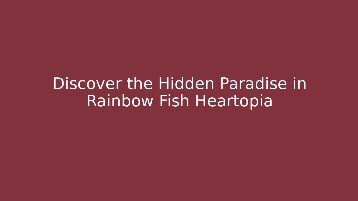 Discover the Hidden Paradise in Rainbow Fish Heartopia