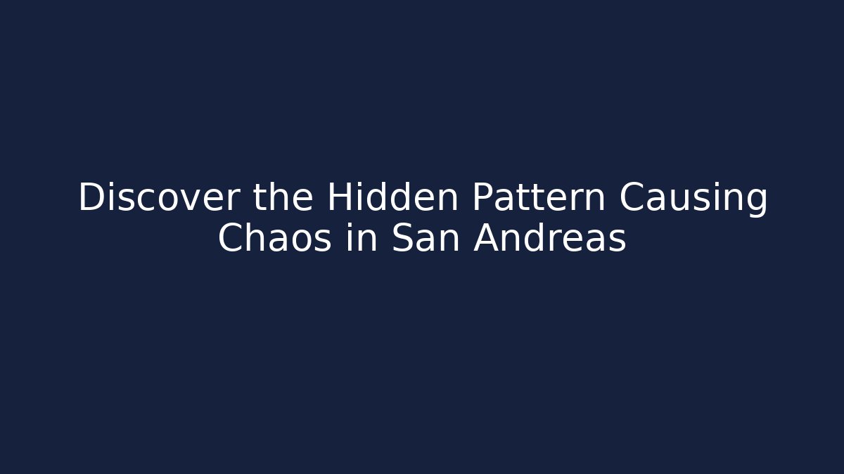 Discover the Hidden Pattern Causing Chaos in San Andreas