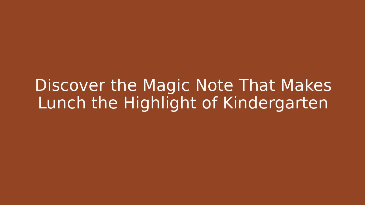 Discover the Magic Note That Makes Lunch the Highlight of Kindergarten