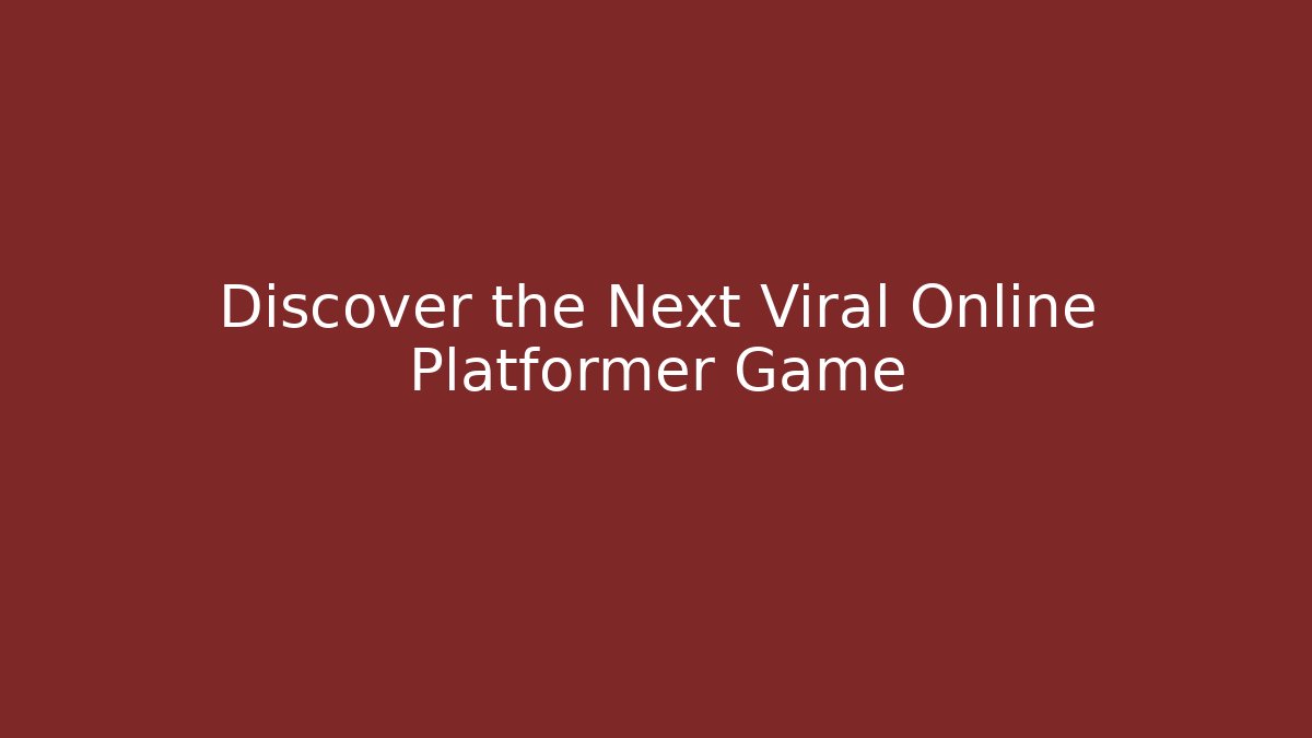 Discover the Next Viral Online Platformer Game