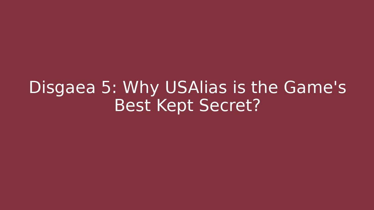 Disgaea 5: Why USAlias is the Game's Best Kept Secret?