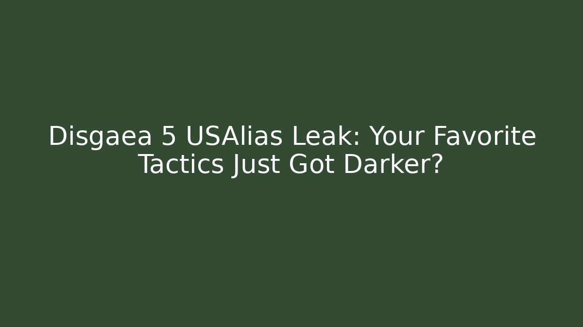 Disgaea 5 USAlias Leak: Your Favorite Tactics Just Got Darker?