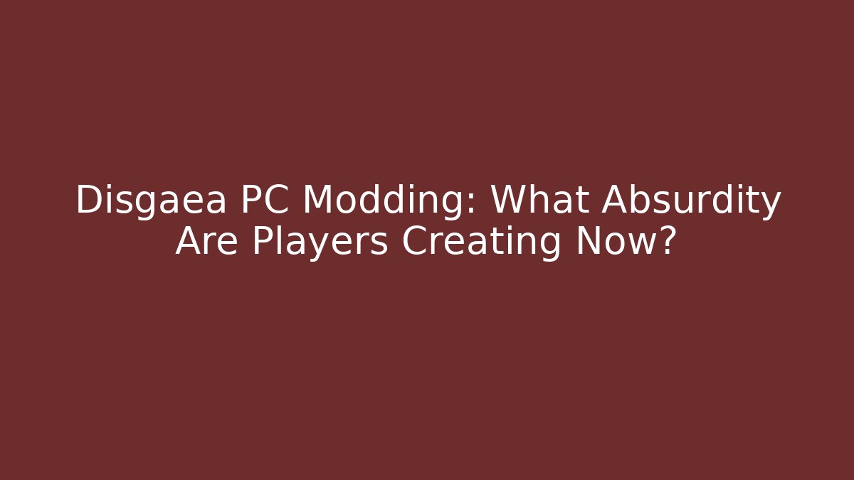 Disgaea PC Modding: What Absurdity Are Players Creating Now?