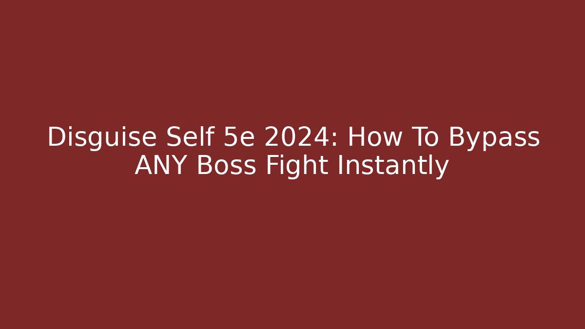 Disguise Self 5e 2024: How To Bypass ANY Boss Fight Instantly - Método de Aprovação