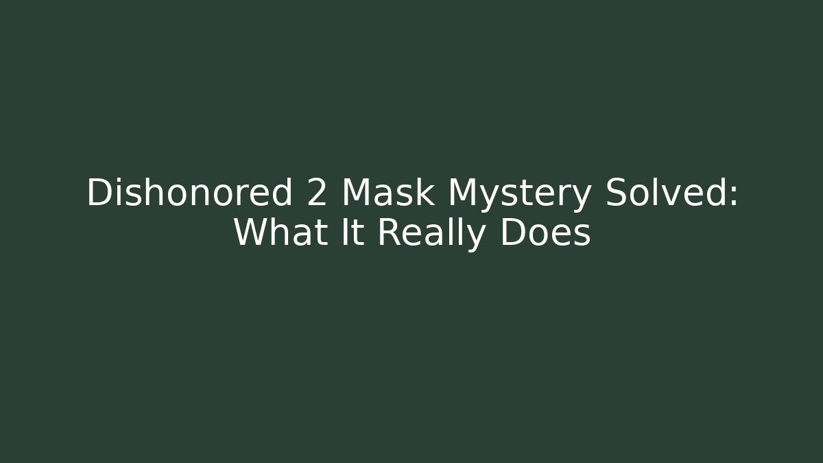 Dishonored 2 Mask Mystery Solved: What It Really Does