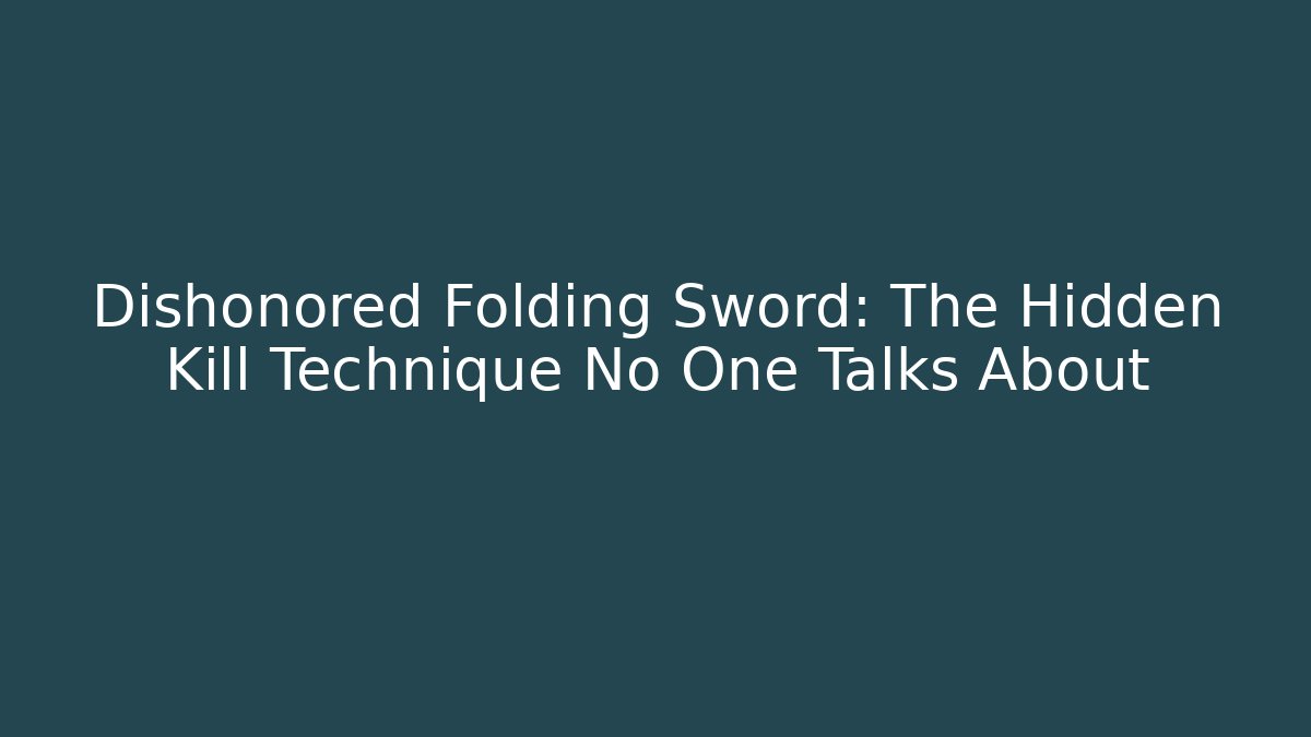 Dishonored Folding Sword: The Hidden Kill Technique No One Talks About - Método de Aprovação