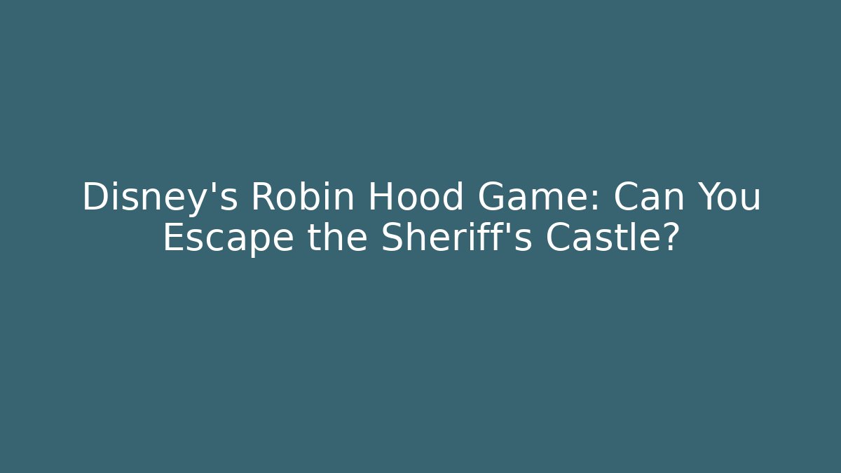 Disney's Robin Hood Game: Can You Escape the Sheriff's Castle?