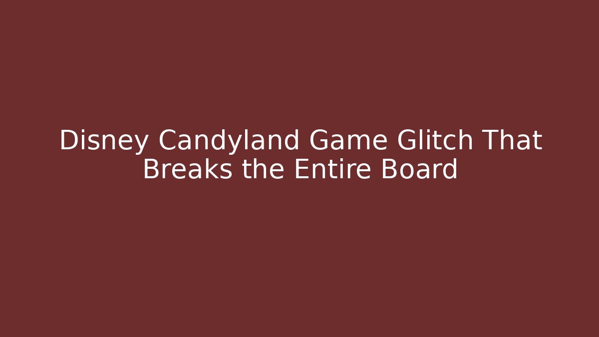 Disney Candyland Game Glitch That Breaks the Entire Board - Método de Aprovação