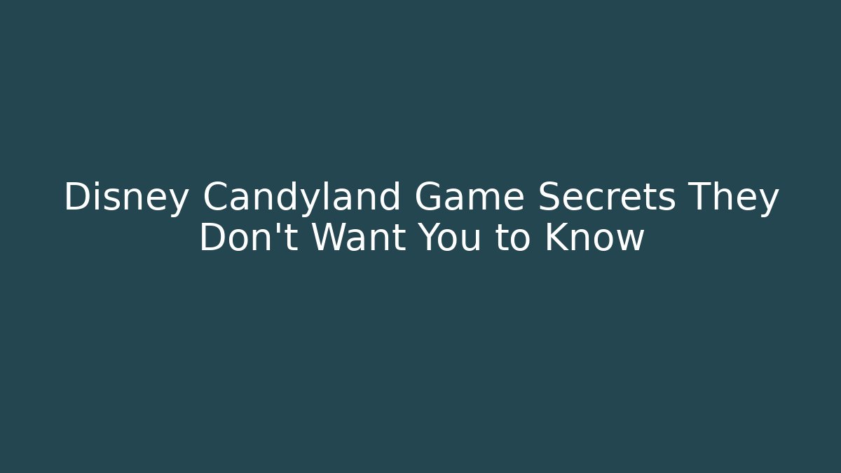 Disney Candyland Game Secrets They Don’t Want You to Know
