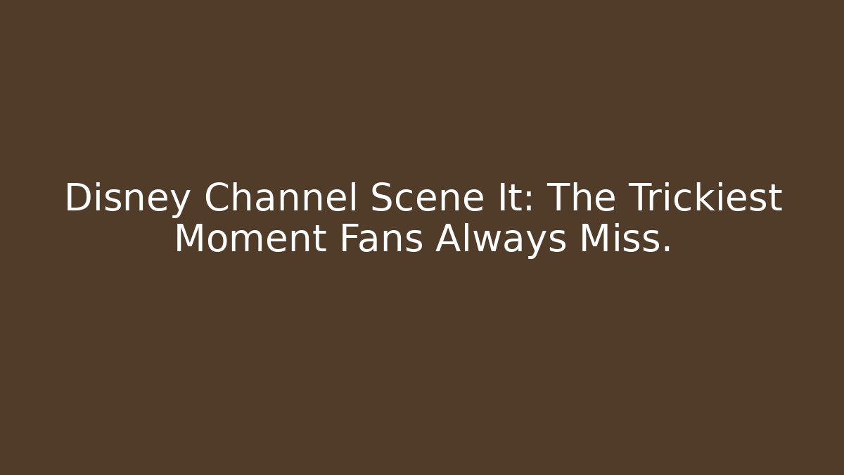 Disney Channel Scene It: The Trickiest Moment Fans Always Miss.