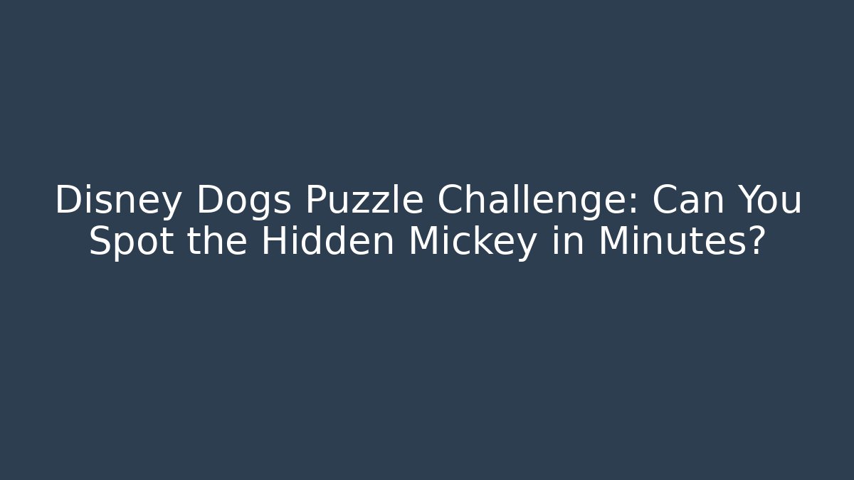 Disney Dogs Puzzle Challenge: Can You Spot the Hidden Mickey in Minutes?