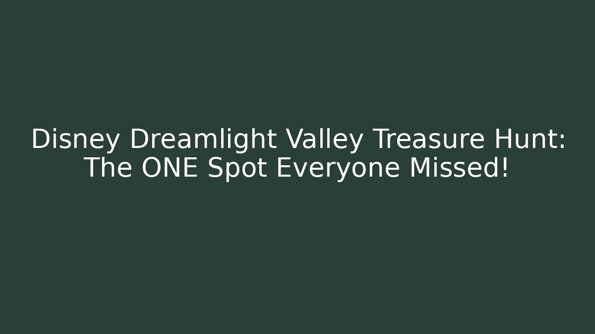 Disney Dreamlight Valley Treasure Hunt: The ONE Spot Everyone Missed!