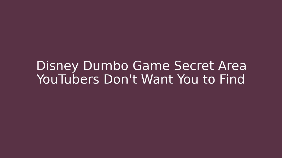 Disney Dumbo Game Secret Area YouTubers Don't Want You to Find