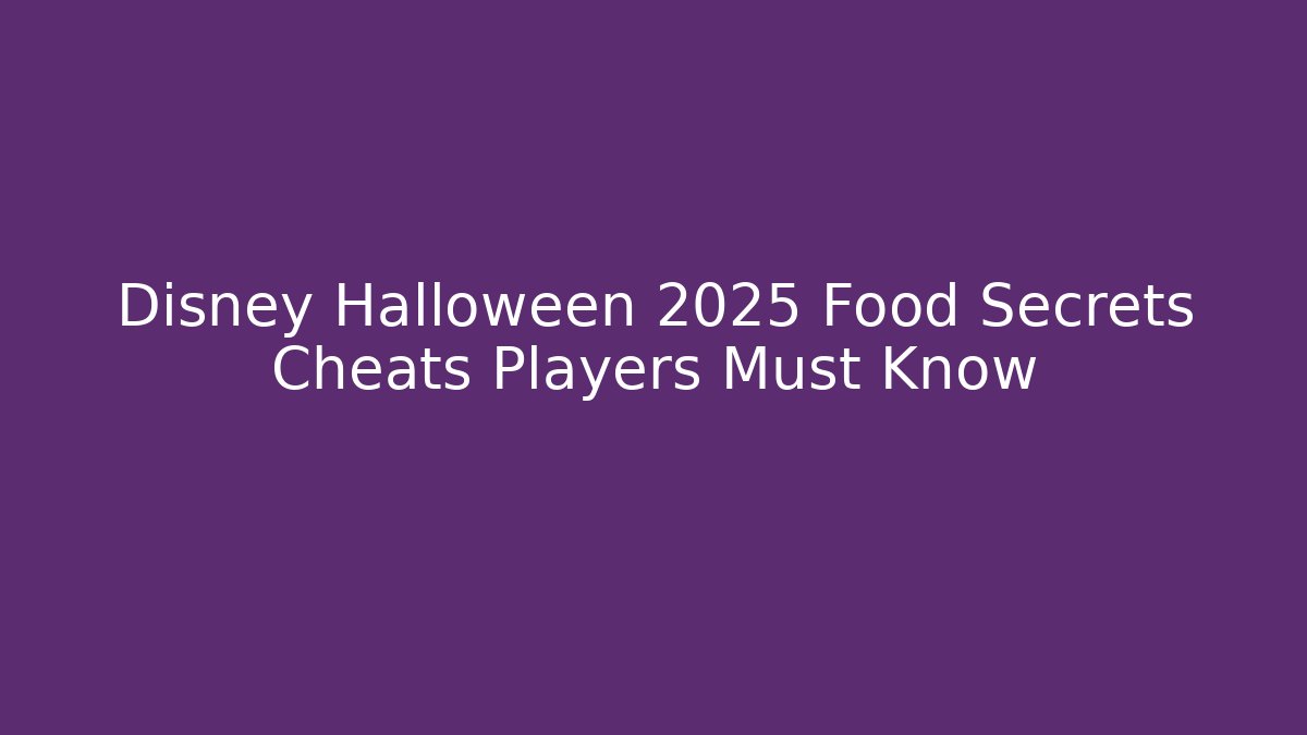 Disney Halloween 2025 Food Secrets Cheats Players Must Know