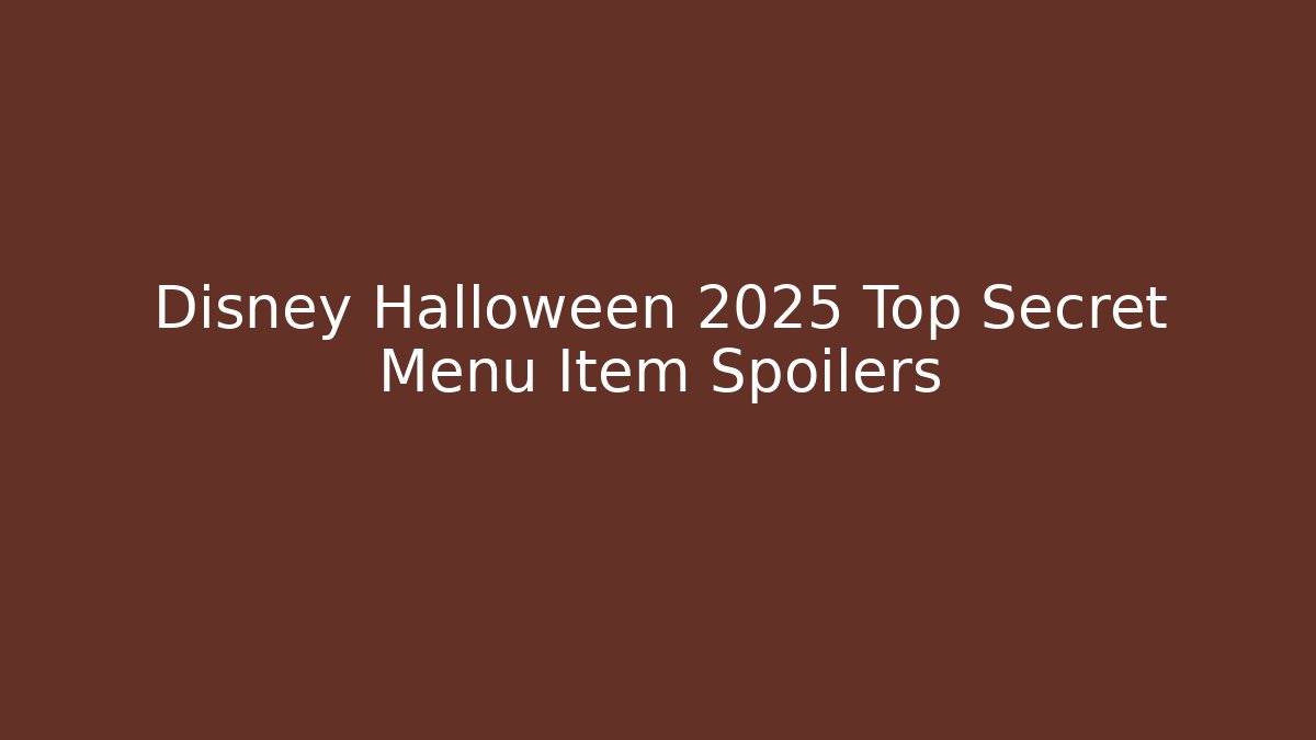 Disney Halloween 2025 Top Secret Menu Item Spoilers