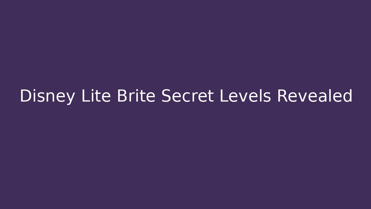 Disney Lite Brite Secret Levels Revealed